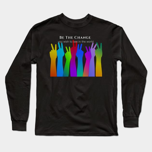 Be the Change | Peace Sign Long Sleeve T-Shirt by Dream and Design